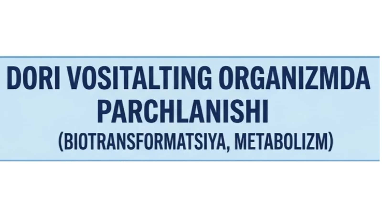 Dorilarning organizmda parchalanishi 1