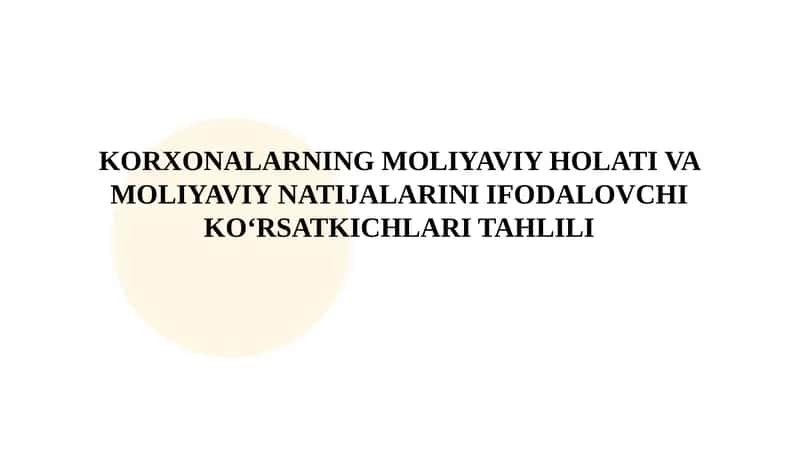 Korxonalarning moliyaviy holati va moliyaviy natijalarini ifodalovchi koʻrsatkichlari tahlili 1