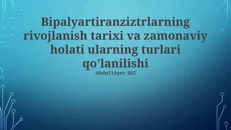 Bipalyartiranziztrlarning rivojlanish tarixi va zamonaviy holati ularning turlari qo'lanilishi 1