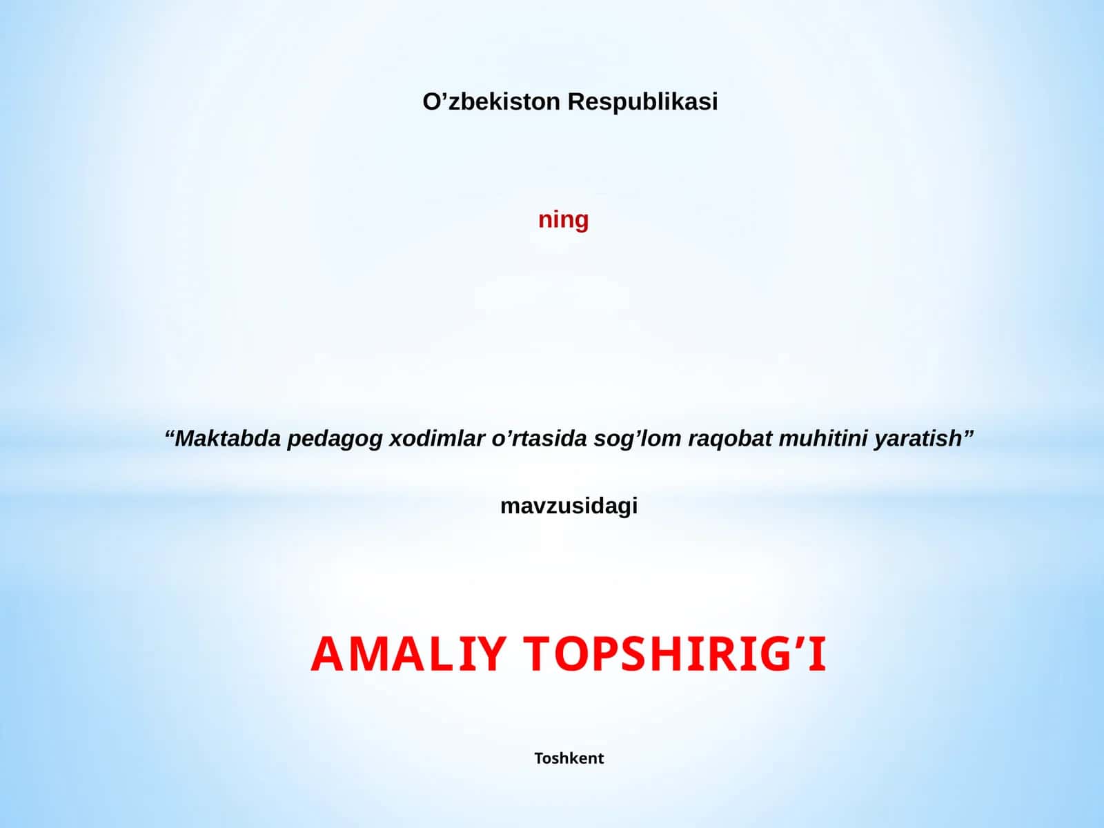 “Maktabda pedagog xodimlar o’rtasida sog’lom raqobat muhitini yaratish”  mavzusidagi   AMALIY TOPSHIRIG’I 1