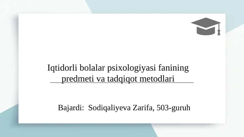 Iqtidorli bolalar psixologiyasi fanining predmeti va tadqiqot metodlari 1