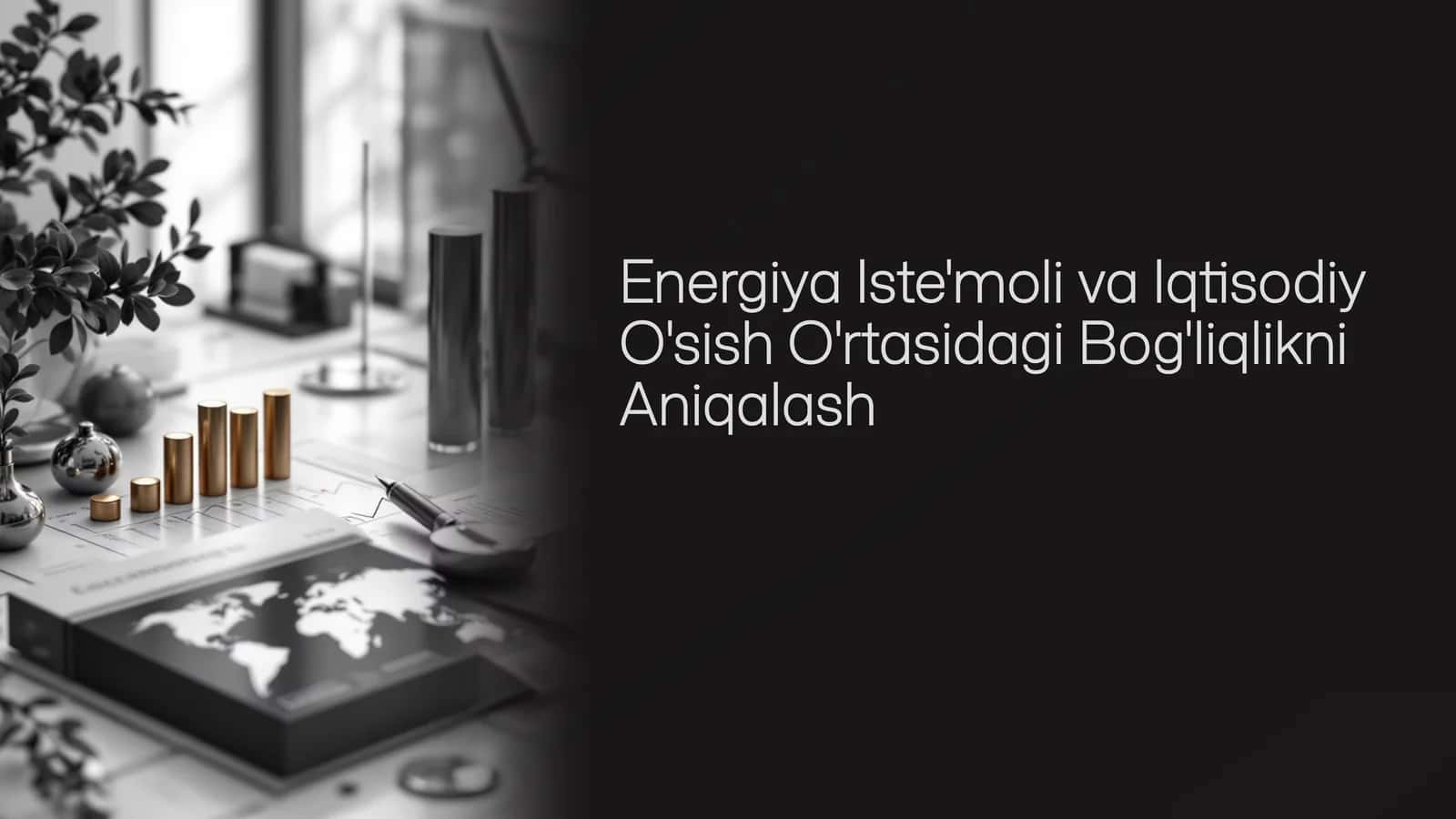 Energiya istemoli va Iqtisodiy o'sish o'rtasidagi bogliqlikni aniqalash (Prezentatsiya) 1