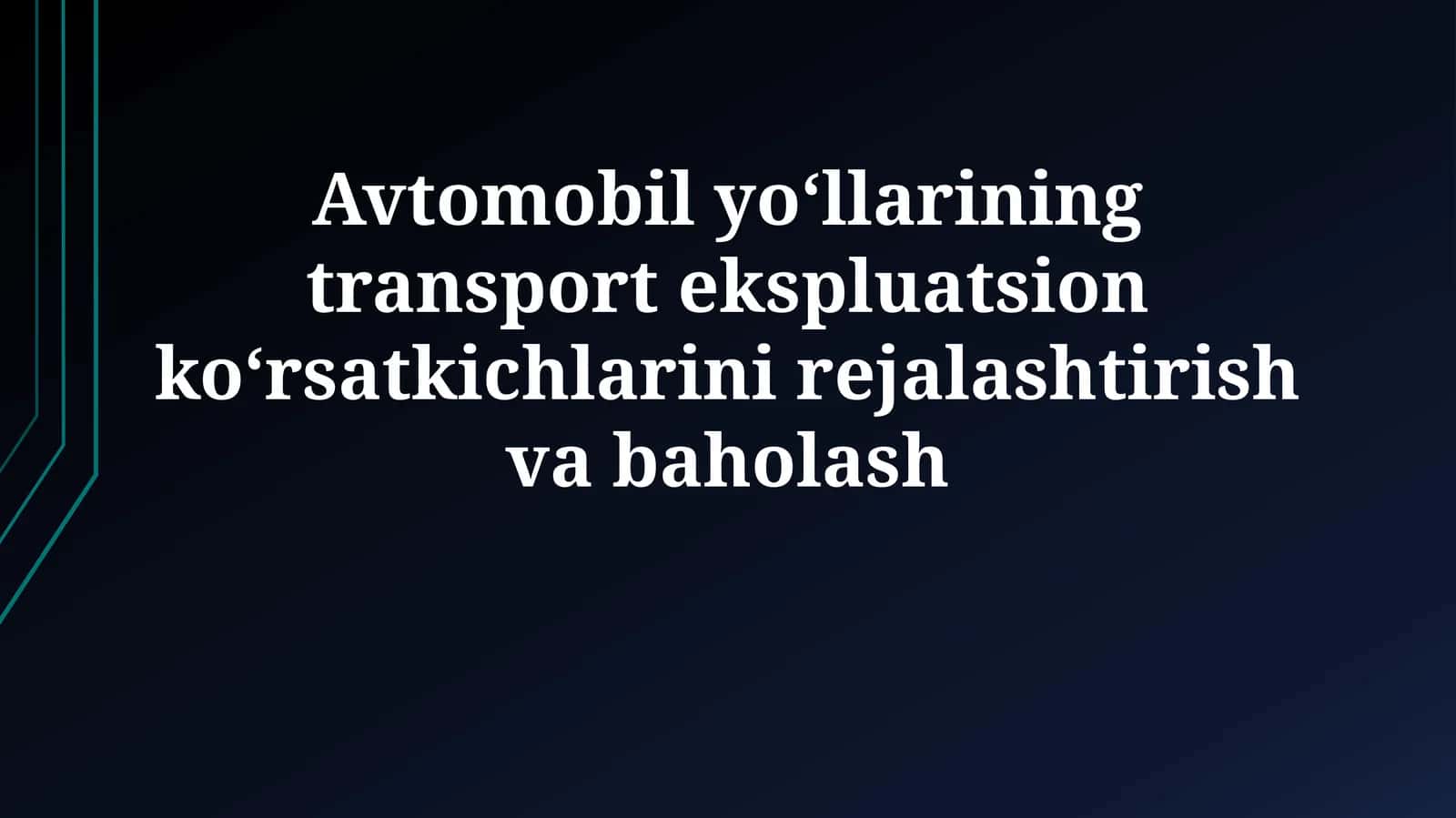 Avtomobil yoʻllarining transport ekspluatsion koʻrsatkichlarini rejalashtirish 1