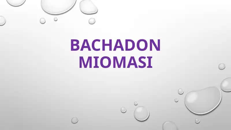 Bachadon miomasi 1