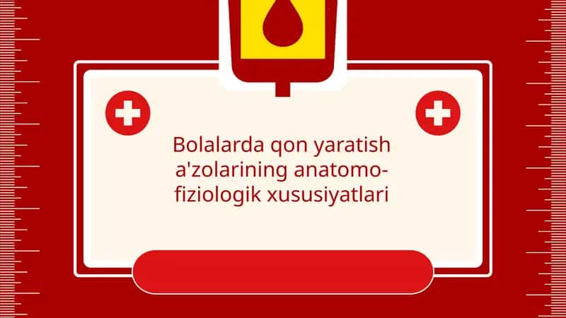 Bolalarda qon yaratish a'zolarining anatomo-fiziologik xususiyatlari 1
