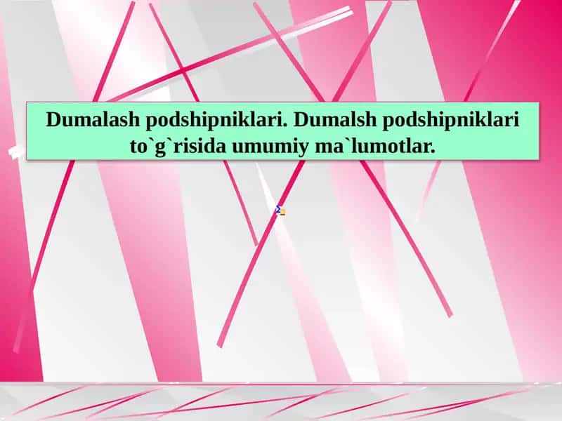 Dumalsh podshipniklari to`g`risida umumiy ma`lumotlar. 1