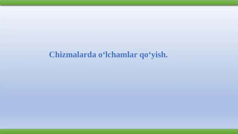 Chizmalardao‘lchamlarqo‘yish 1