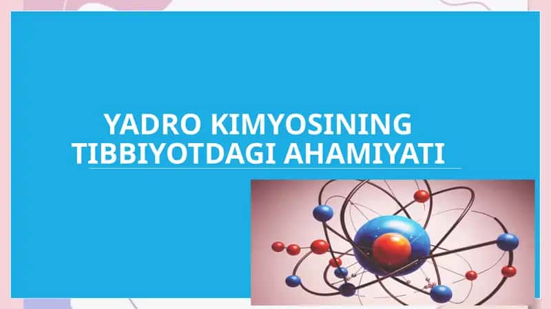 Yadro kimyosining tibbiyotdagi ahamiyati 1