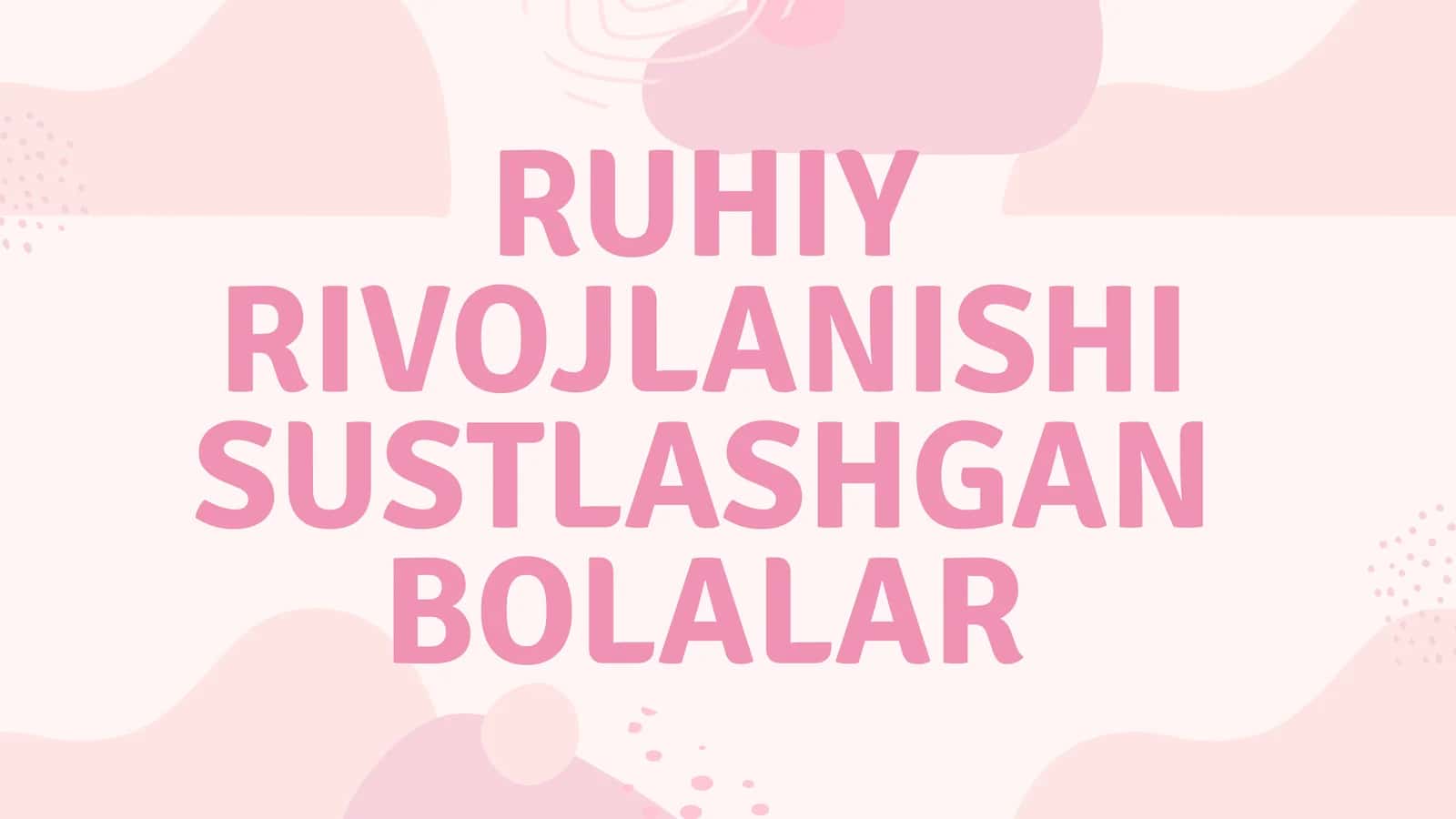 RUHIY RIVOJLANISHI SUSTLASHGAN BOLALAR 1