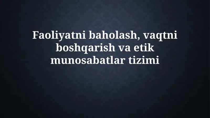 Faoliyatni baholash, vaqtni boshqarish va etikmunosabatlartizimi 1