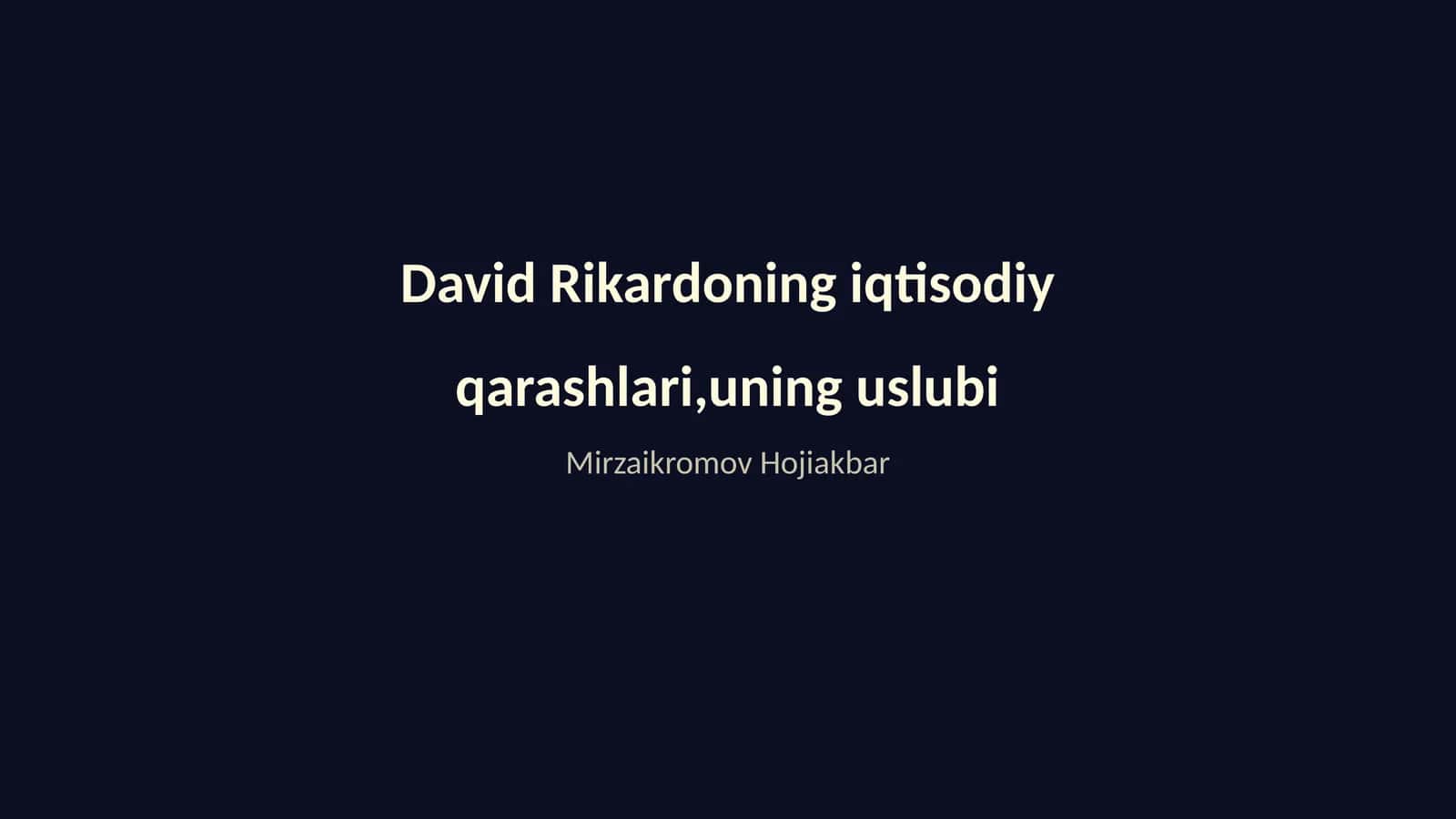 David Rikardoning iqtisodiy qarashlari,uning uslubi 1