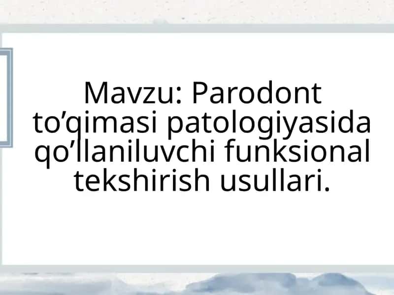 Parodont to’qimasi patologiyasida qo’llaniluvchi funksional tekshirish usullari 1