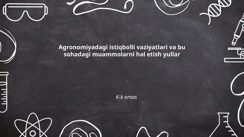 Agronomiyadagi istiqbolli vaziyatlari va bu sohadagi muammolarni hal etish yullar 1