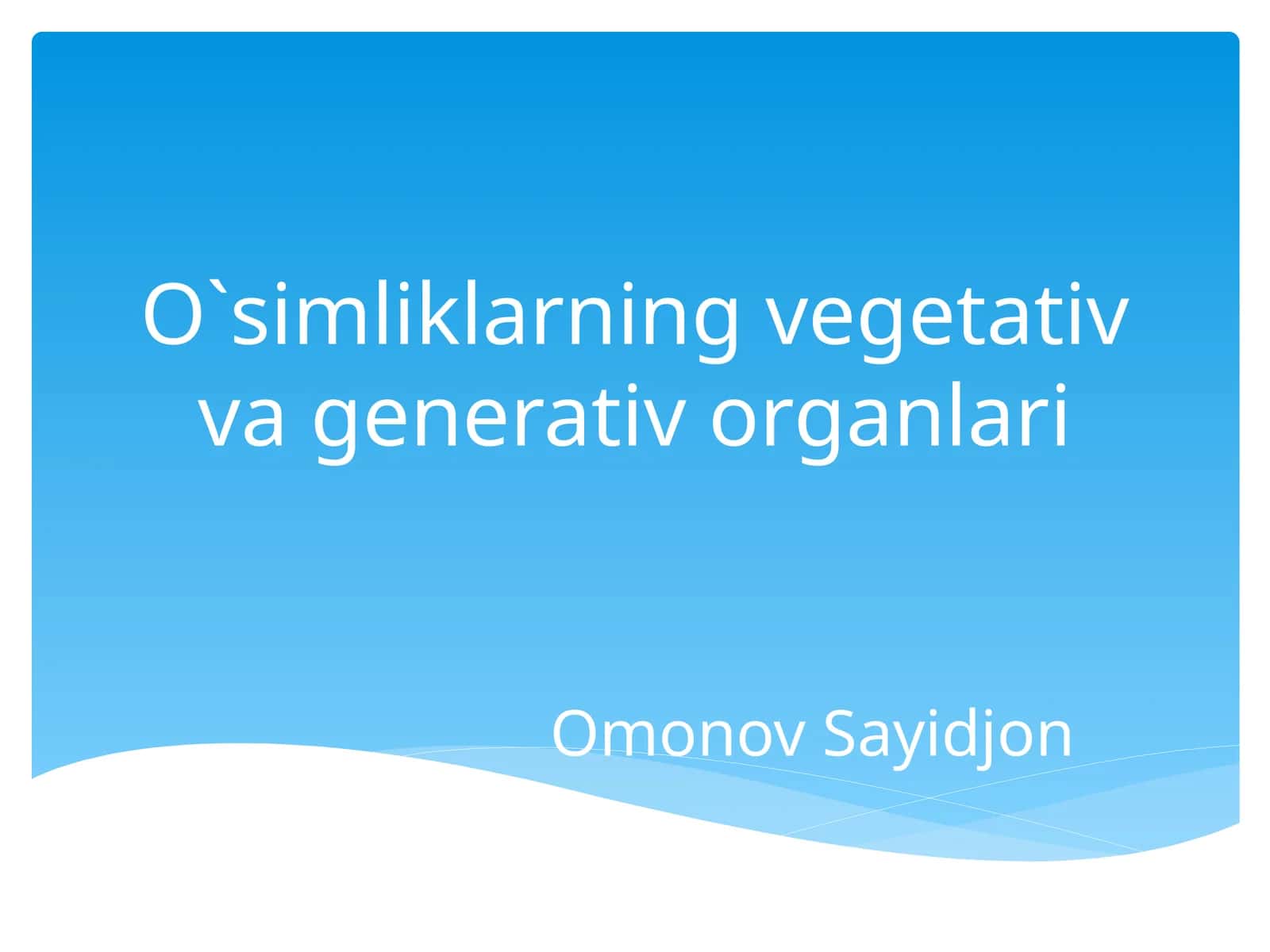 O`simliklarning vegetativ va generativ organlari 1