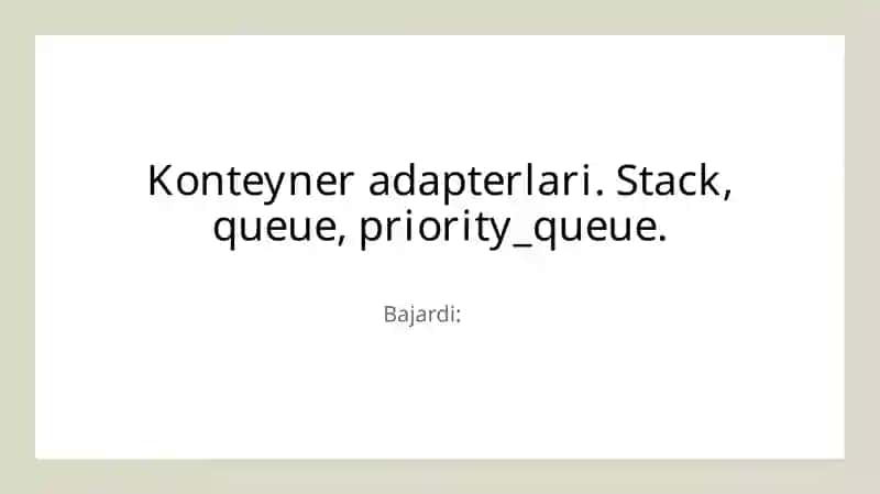 Konteyner adapterlari. Stack, queue, priority_queue.