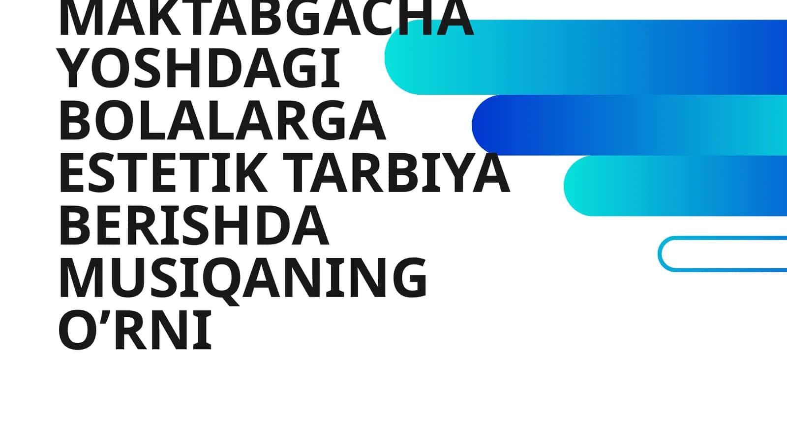 MAKTABGACHA YOSHDAGI BOLALARGA ESTETIK TARBIYA BERISHDA MUSIQANING O’RNI 1