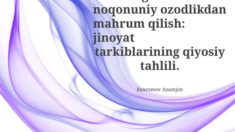O'g'irlash va noqonuniy ozodlikdan mahrum qilish: jinoyat tarkiblarining qiyosiy tahlili 1