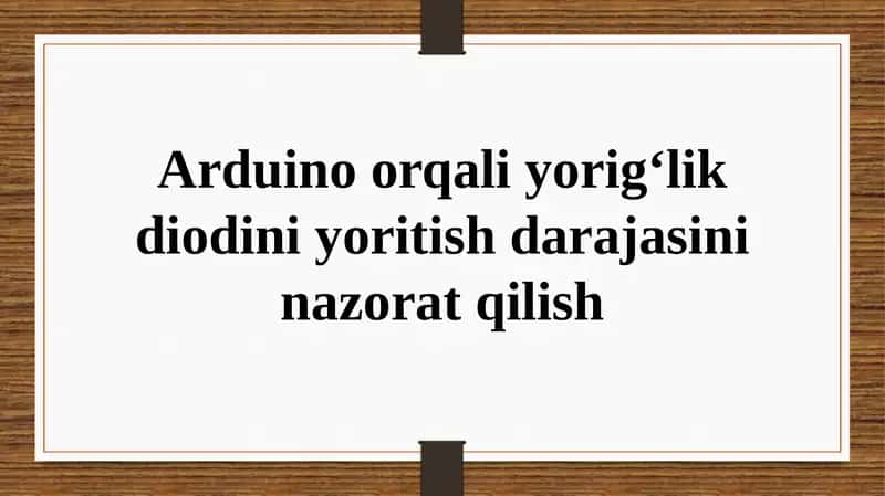 Arduino orqali yorlig‘lik diodini yoritish darajasini nazorat qilish 1