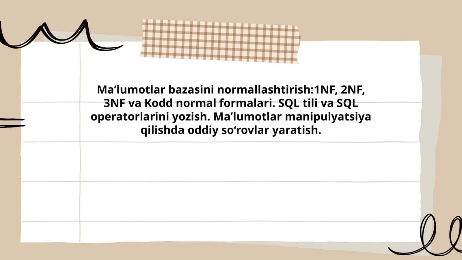 Ma’lumotlar bazasini normallashtirish:1NF, 2NF, 3NF va Kodd normal formalari. SQL tili va SQL operatorlarini yozish. Ma’lumotlar manipulyatsiya qilishda oddiy so‘rovlar yaratish 1