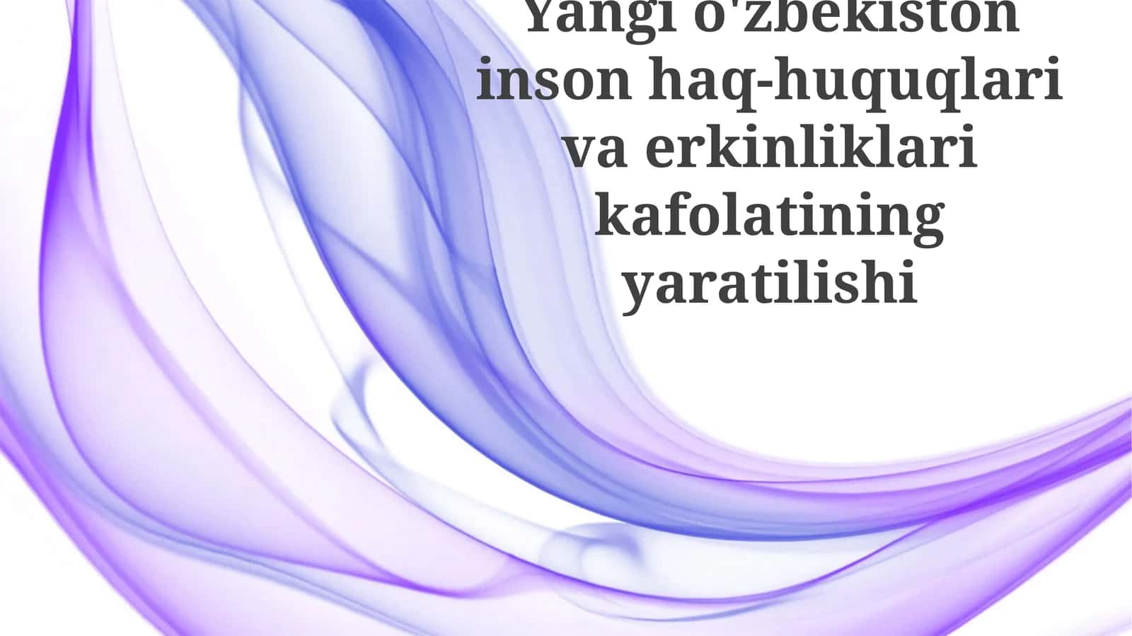 Yangio'zbekiston inson haq-huquqlari va erkinliklari kafolatining yaratilishi 1