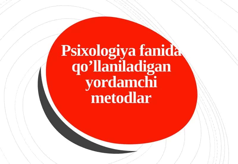 Psixologiyafanida qo’llaniladigan yordamchi metodlar 1