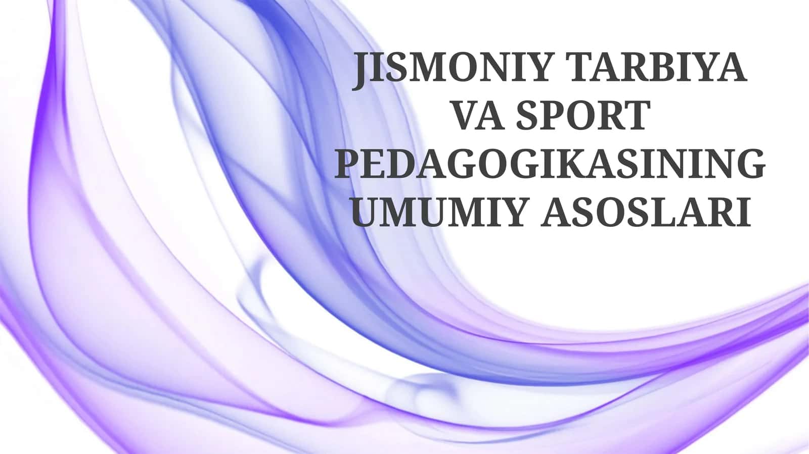 JISMONIY TARBIYA VA SPORT PEDAGOGIKASINING UMUMIY ASOSLARI 1