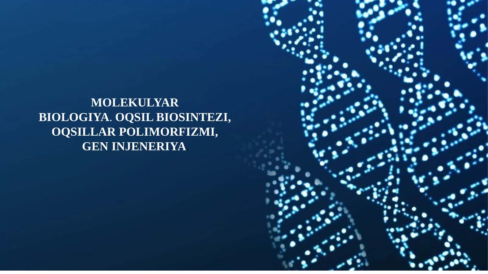 MOLEKULYAR BIOLOGIYA.OQSIL BIOSINTEZI, 1
