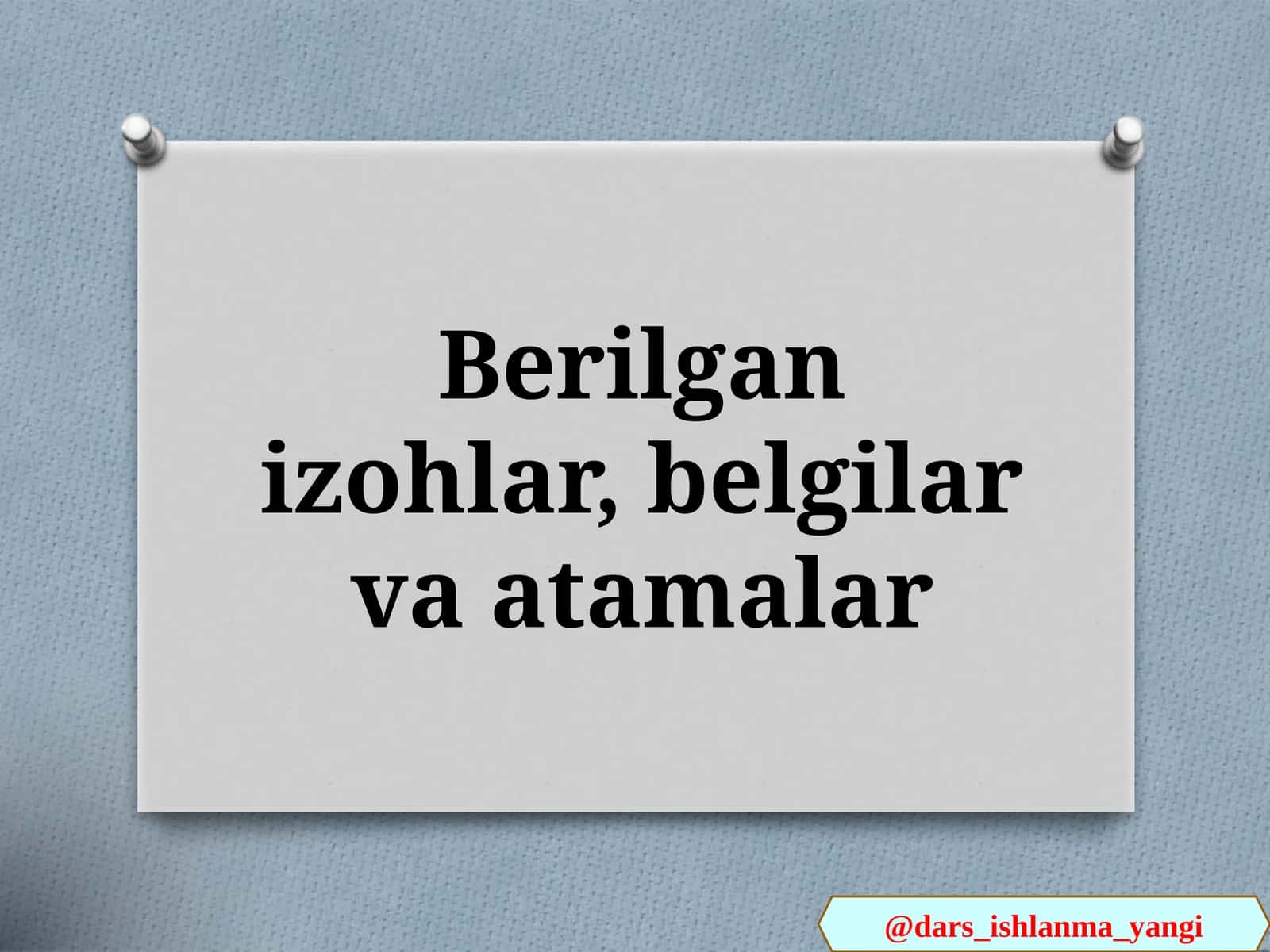 Berilgan izohlar, belgilar va atamalar 1