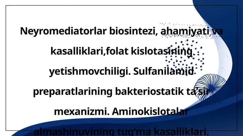 Neyromediatorlar biosintezi, ahamiyati va kasalliklari,folat kislotasining yetishmovchiligi. Sulfanilamid preparatlarining bakteriostatik taʼsir mexanizmi. Aminokislotalar almashinuvining tugʻma kasalliklari 1