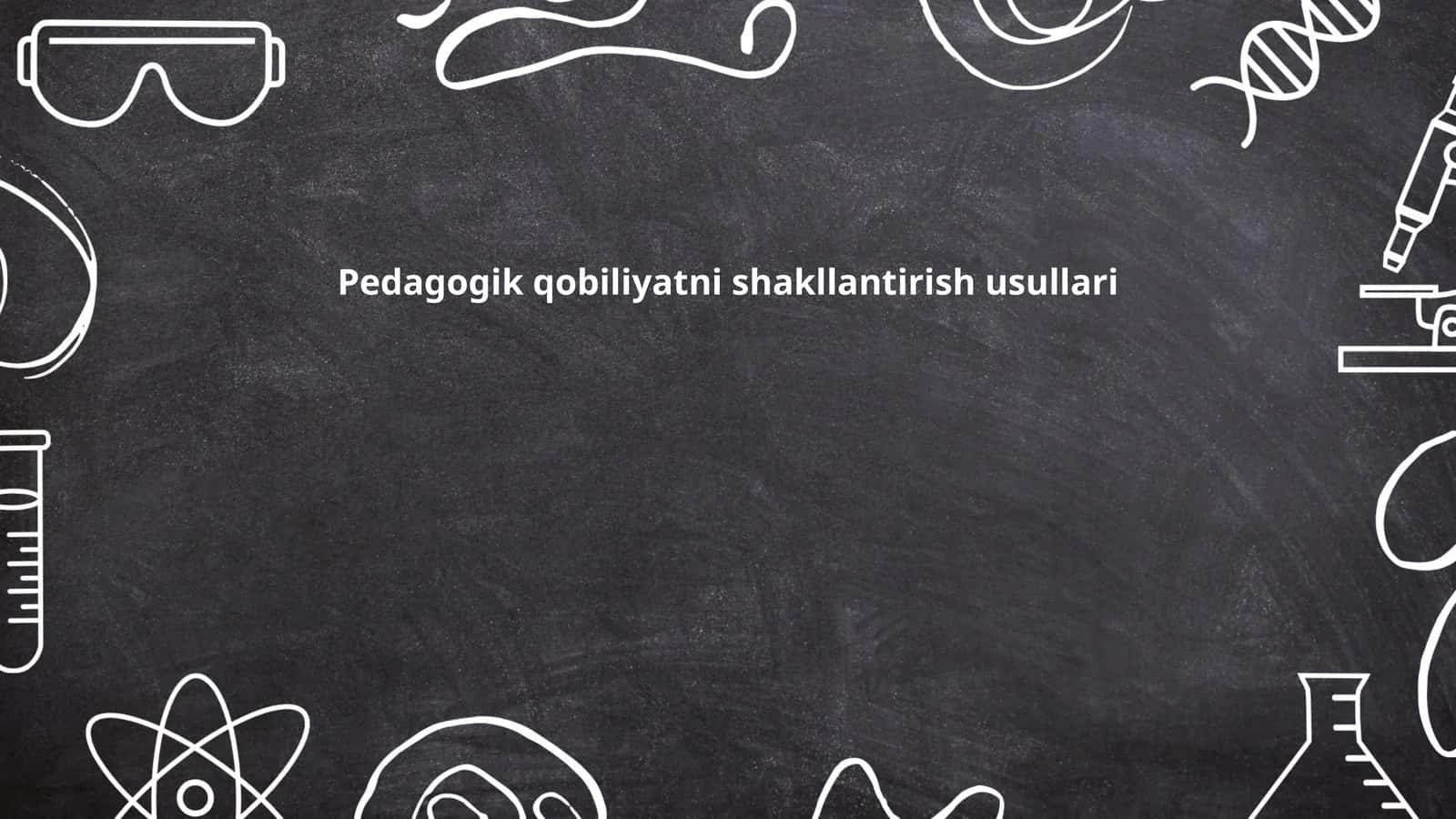 Pedagogik qobiliyatni shakllantirish usullari 1