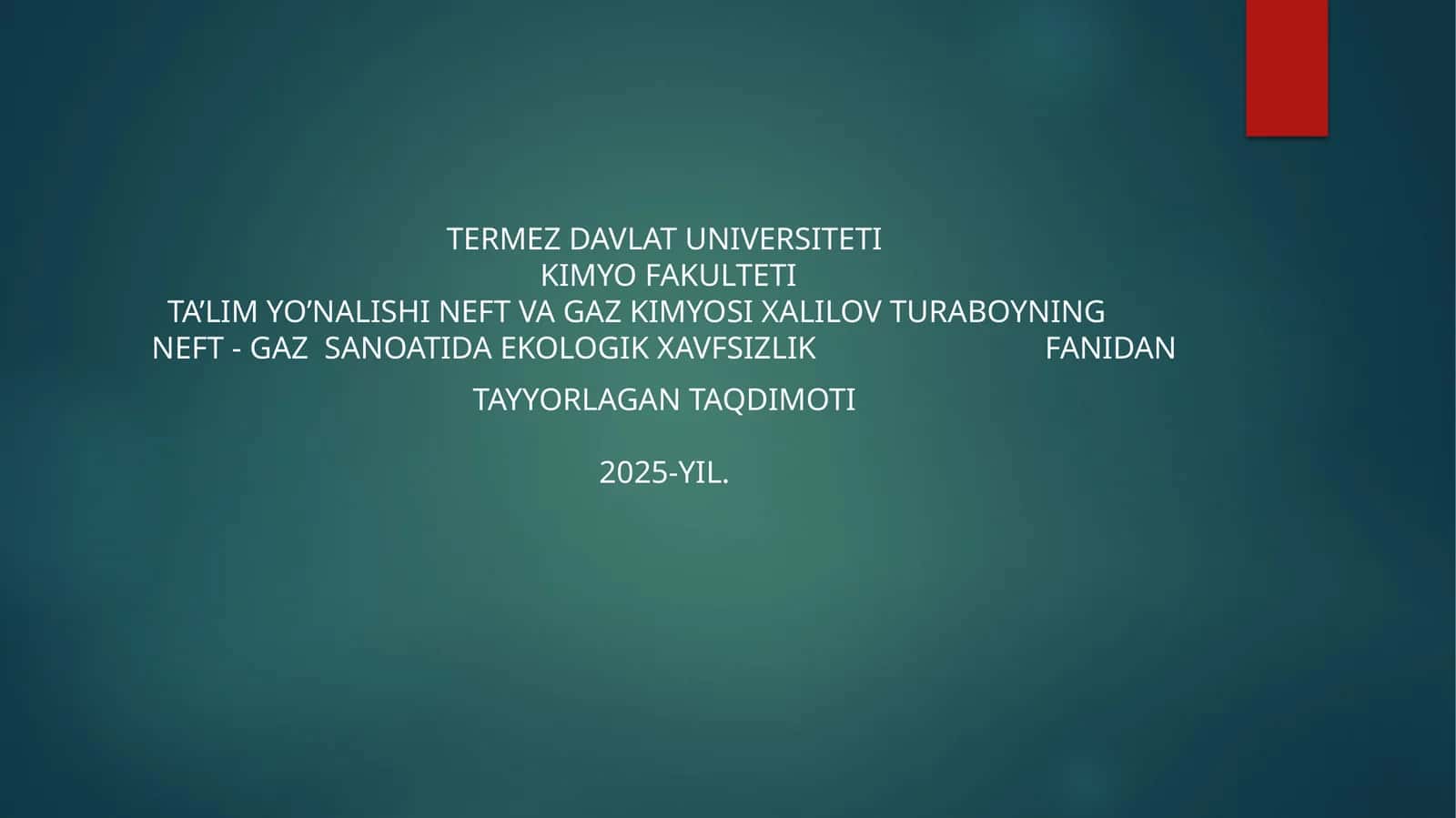 Neft va Gaz Kimyosi Xalilov Turaboyning Neft - Gaz Sanoatida Ekologik Xavfsizlik Fanidan Tayyorlagan Taqdimoti 2025-yil 1