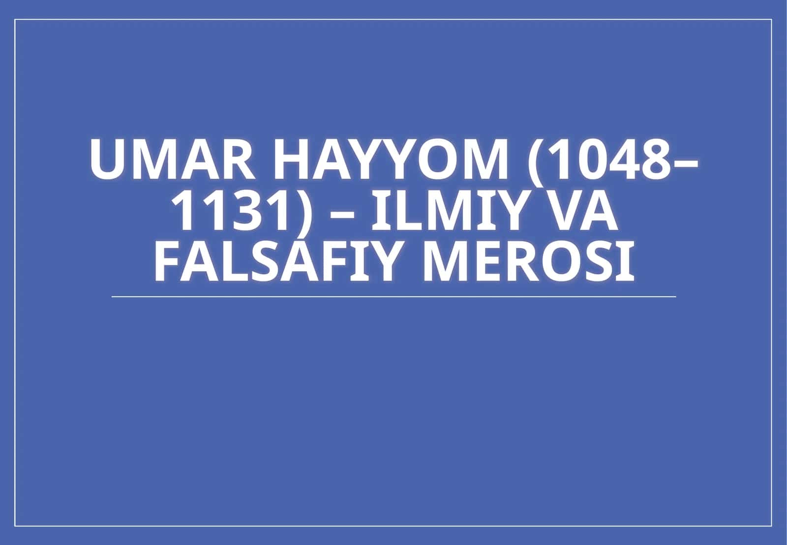 Umar Hayyomning Ilmiy va Falsafiy Merosi 1