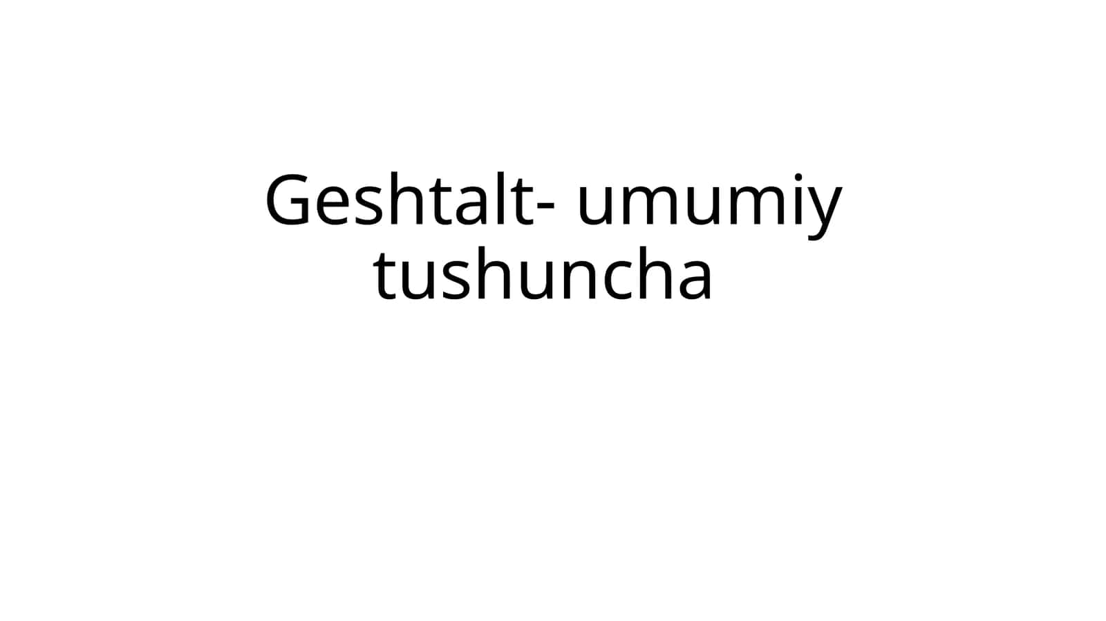 Geshtalt- umumiy tushuncha 1