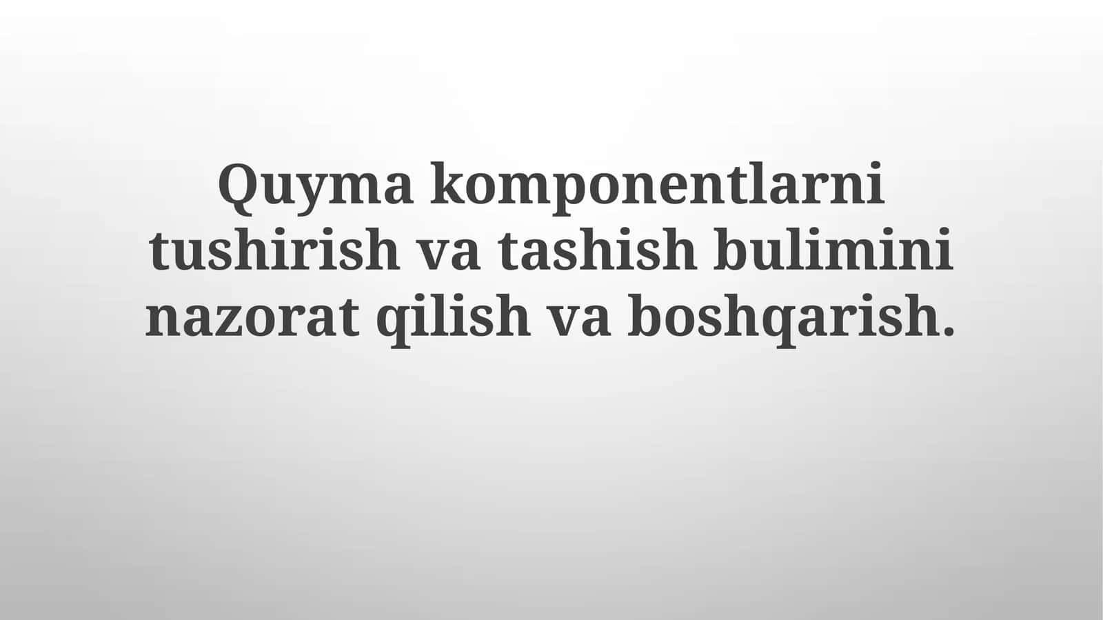 Sochiluvchan komponentlarni tushirish va tashish bo'limini boshqarish va nazorat qilish 1
