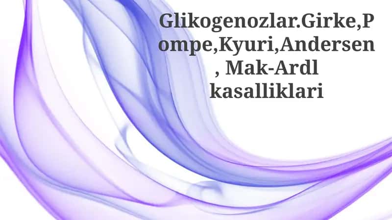 Glikogenozlar.Girke,Pompe,Kyuri,Andersen,Mak-Ardlkasalliklari 1