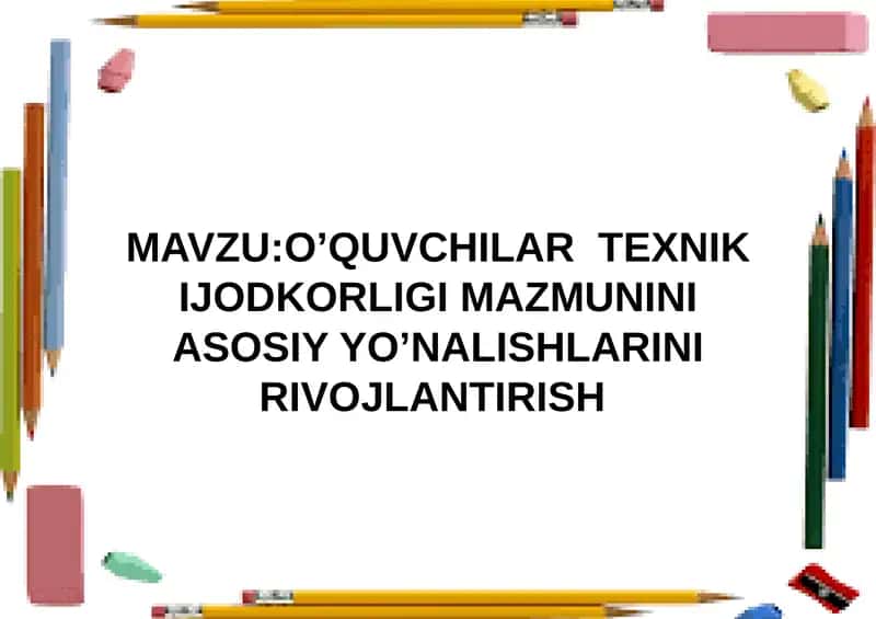 O’QUVCHILАRTЕХNIK IJОDKОRLIGI MAZMUNINI ASOSIY YO’NALISHLARINI RIVOJLANTIRISH 1