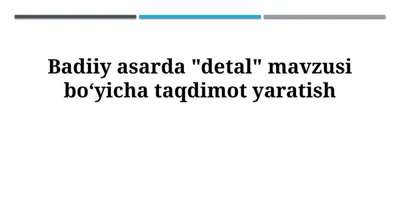 Badiiy asarda "detal" mavzusi boʻyicha taqdimot yaratish 1