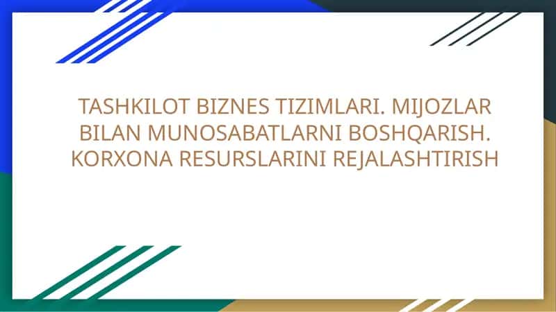 TASHKILOT BIZNES TIZIMLARI. MIJOZLAR BILANMUNOSABATLARNI BOSHQARISH. KORXONARESURSLARINIREJALASHTIRISH 1