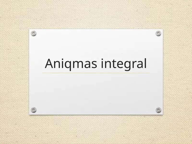 Aniqmas integral 1