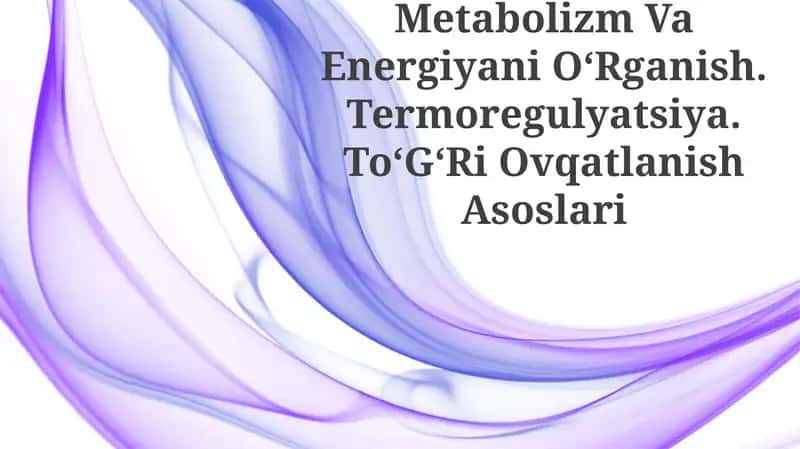 Metabolizm Va Energiyani OʻRganish. Termoregulyatsiya. ToʻGʻRi Ovqatlanish Asoslari 1