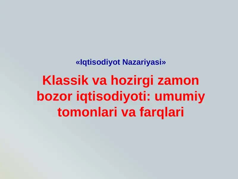 Klassik va hozirgi zamon bozor iqtisodiyoti umumiy tomonlari va farqlari 1