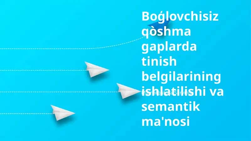 Boģlovchisiz qòshma gaplarda tinish belgilarining ishlatilishi va semantik ma'nosi 1