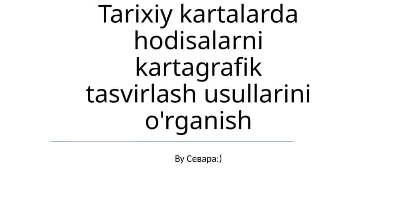 Tarixiy kartalarda hodisalarni kartagrafik tasvirlash usullarini o'rganish 1