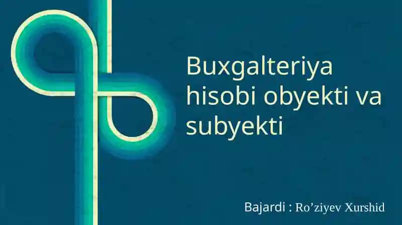 Buxgalteriya hisobi obyekti va subyekti