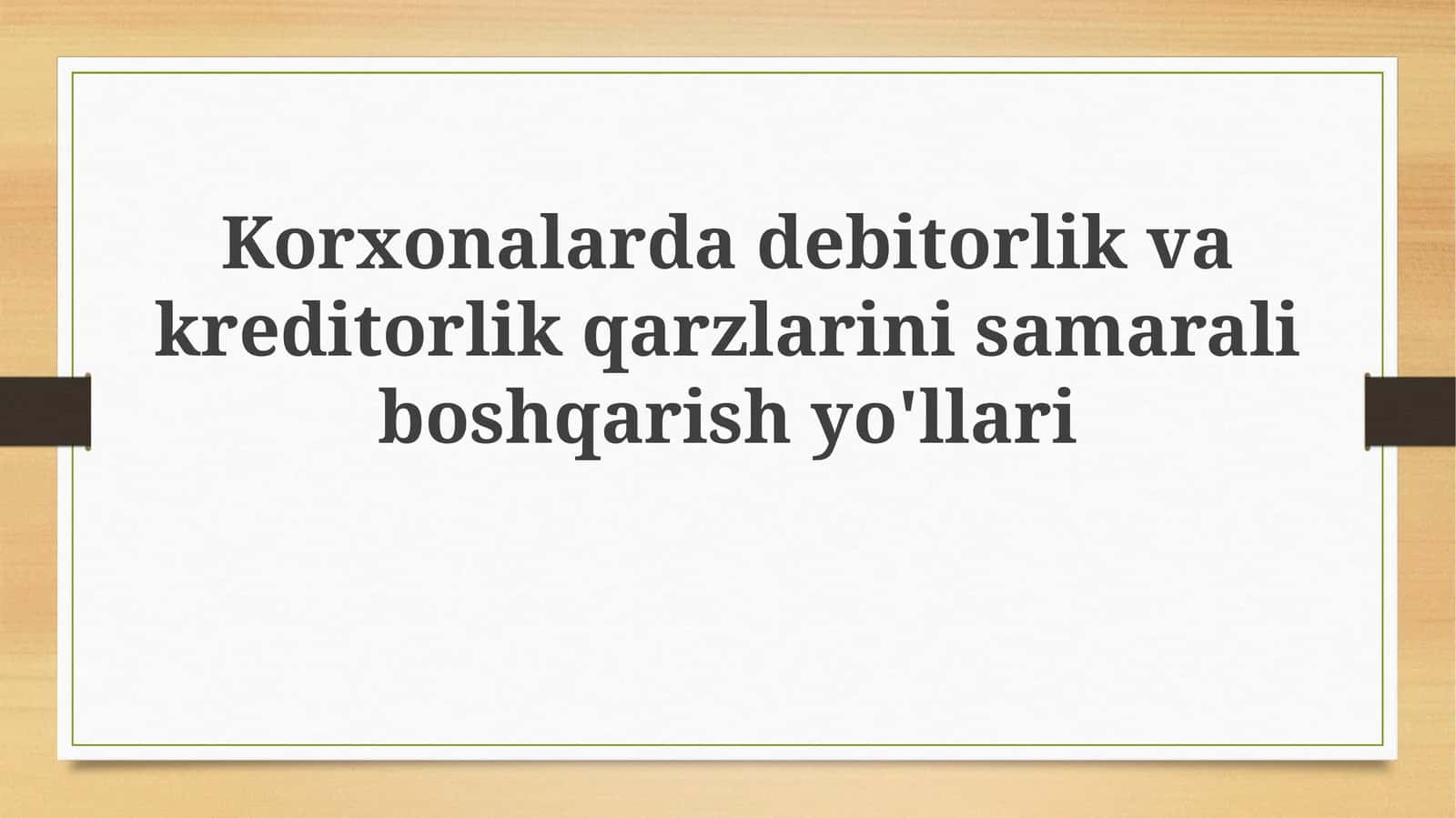 Korxonalardagi debitorlik va kreditorlik qarzlarini samarali boshqarish yo'llari 1