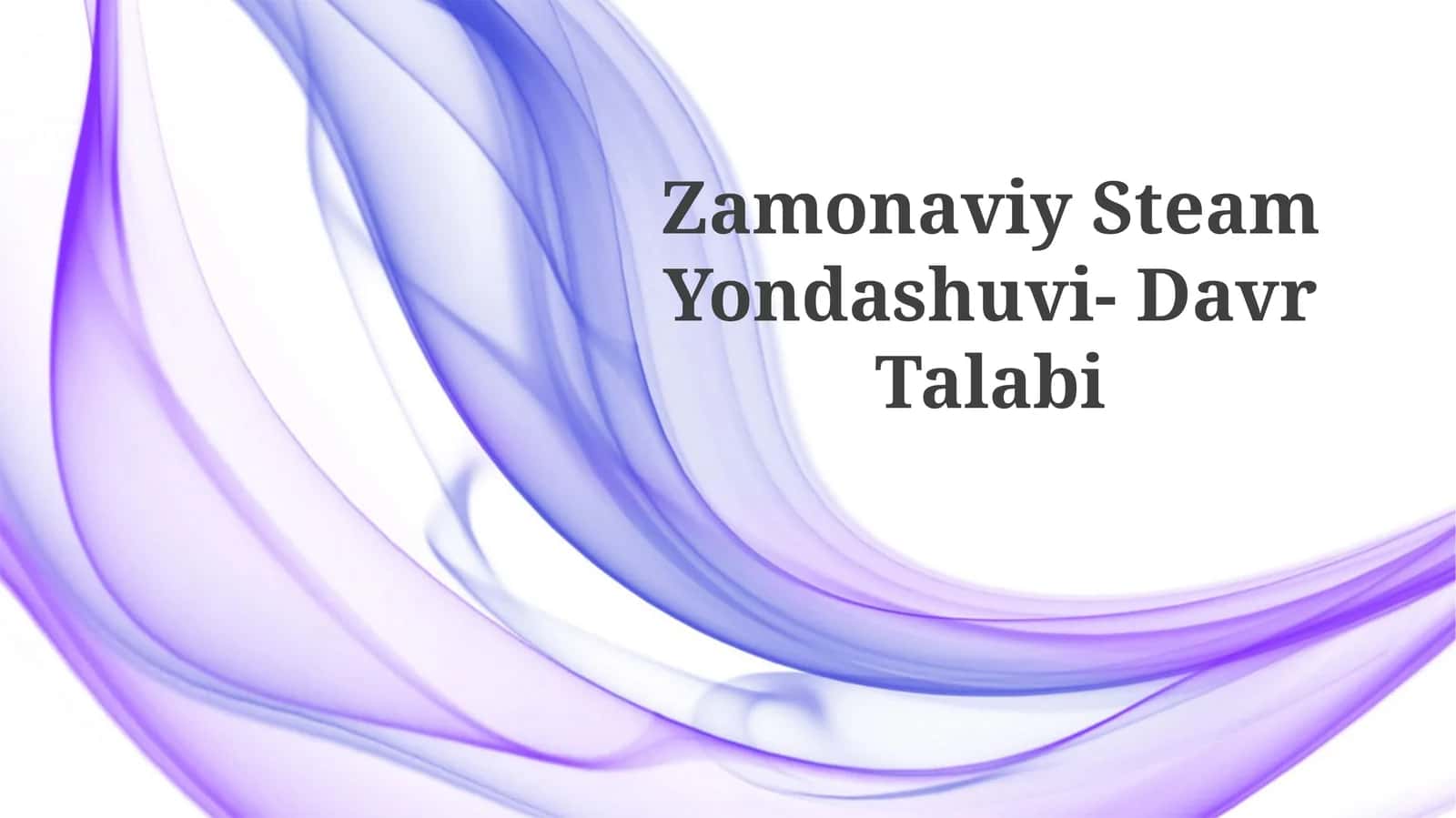 Zamonaviy Steam Yondashuvi-DavrTalabi 1