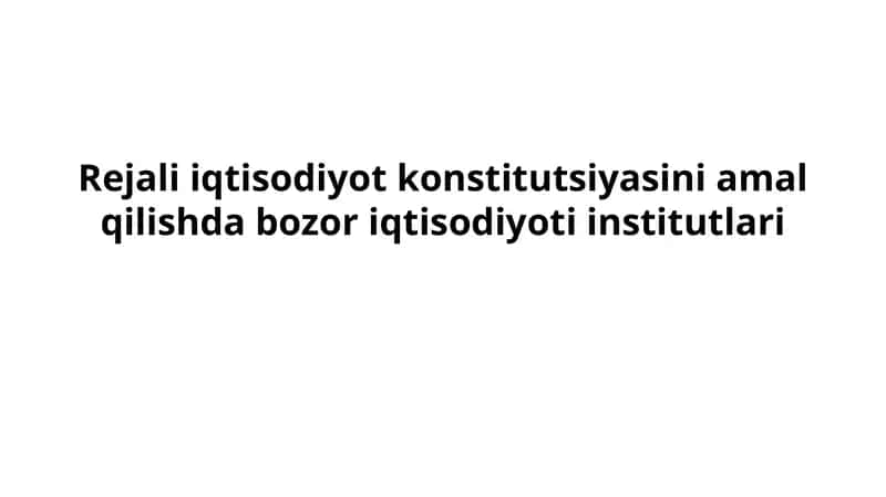 Rejali iqtisodiyot konstitutsiyasini amal qilishda bozor iqtisodiyoti institutlari 1