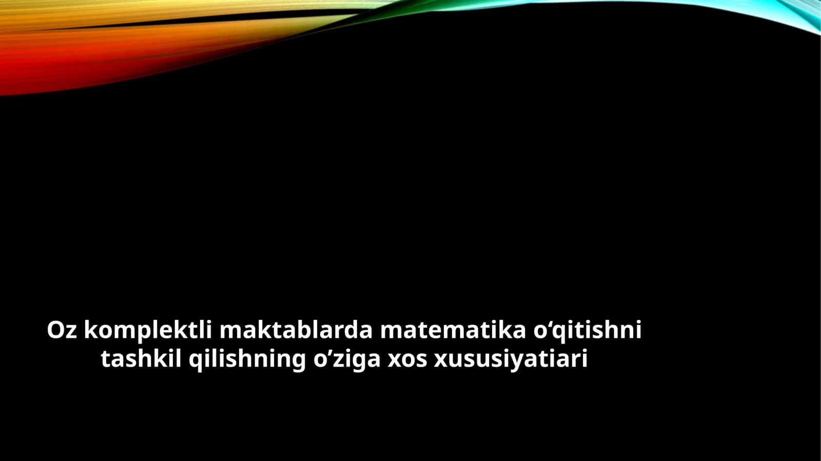 Oz komplektli maktablarda matematika o'qitishni tashkil qilishning o'ziga xos xususiyatiari 1