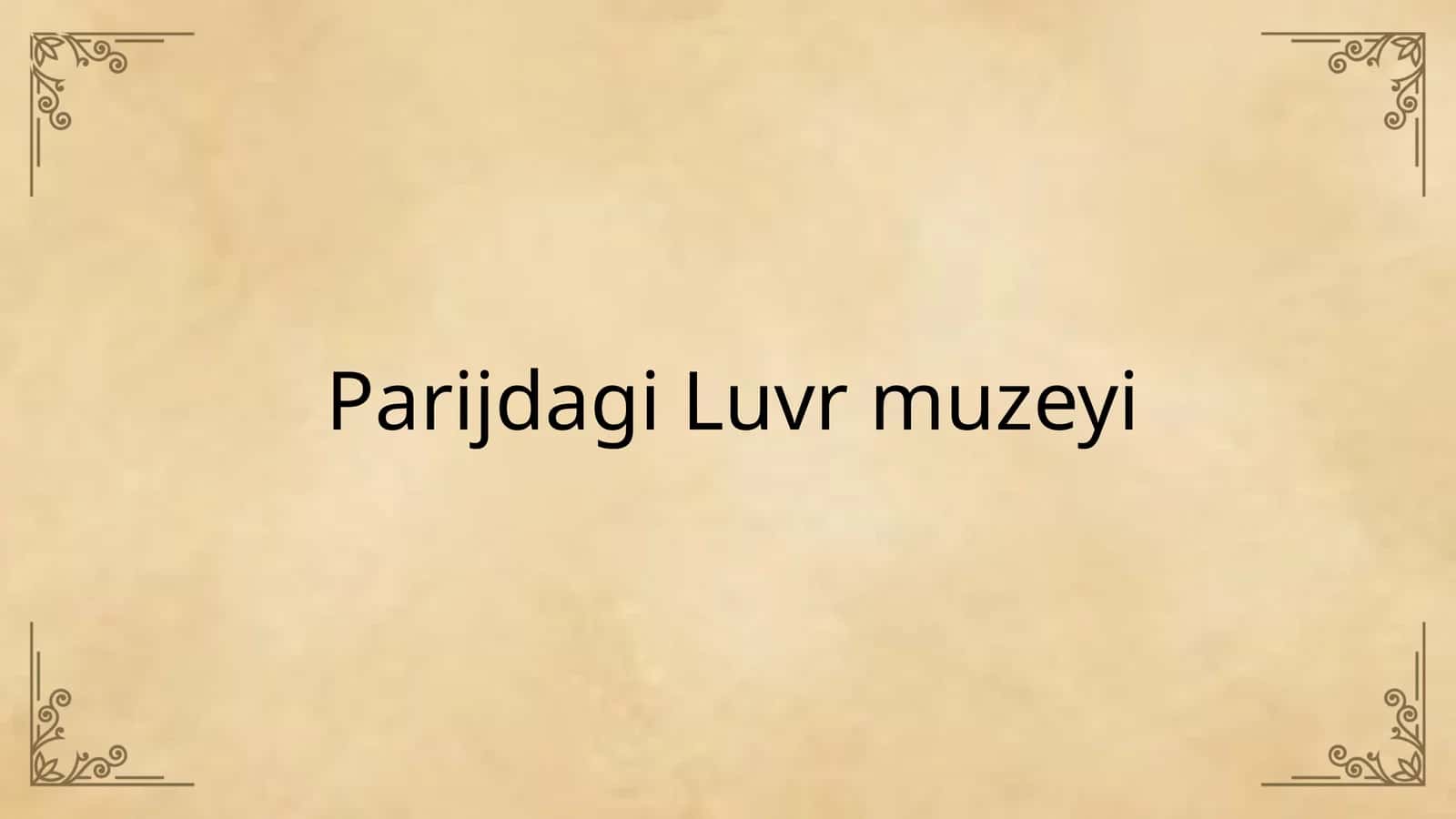 Parijdagi Luvr Muzeyi  (Jahon Muzeyi) 1