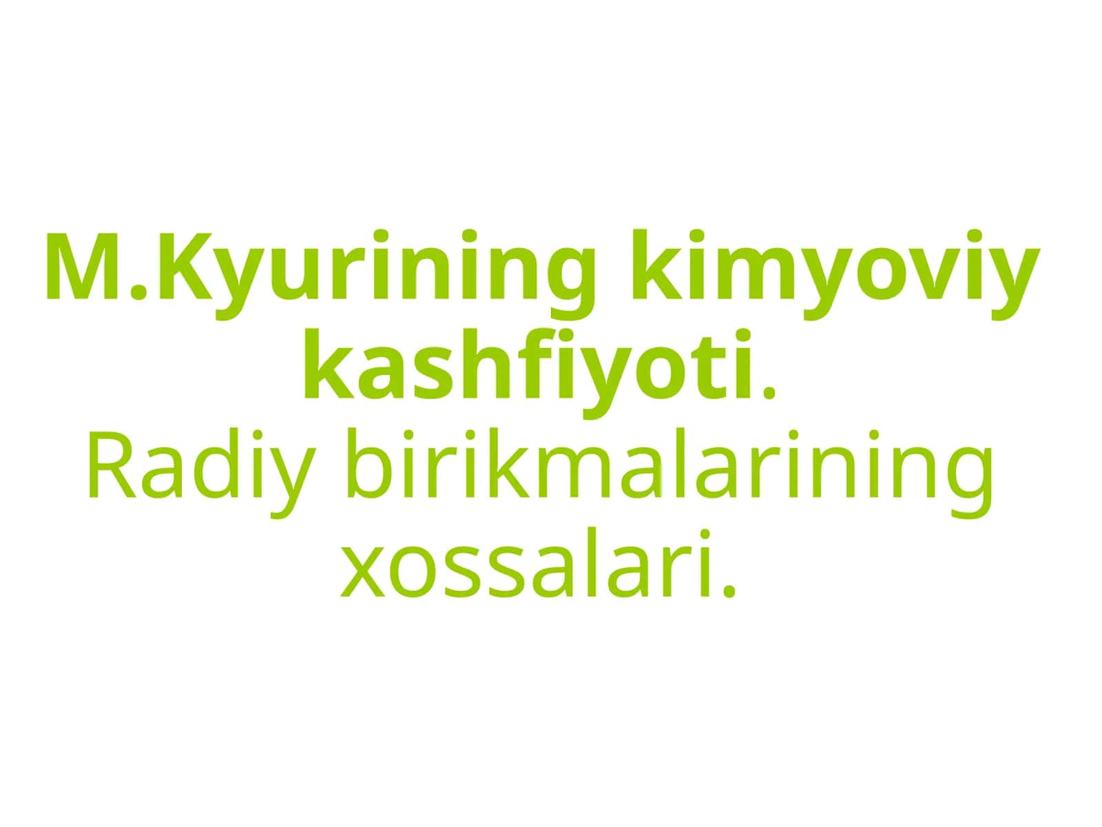 M.Kyurining   kimyoviy  kashfiyoti.  Radiy  birikmalarining  xossalari 1
